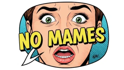 what does no mames mean